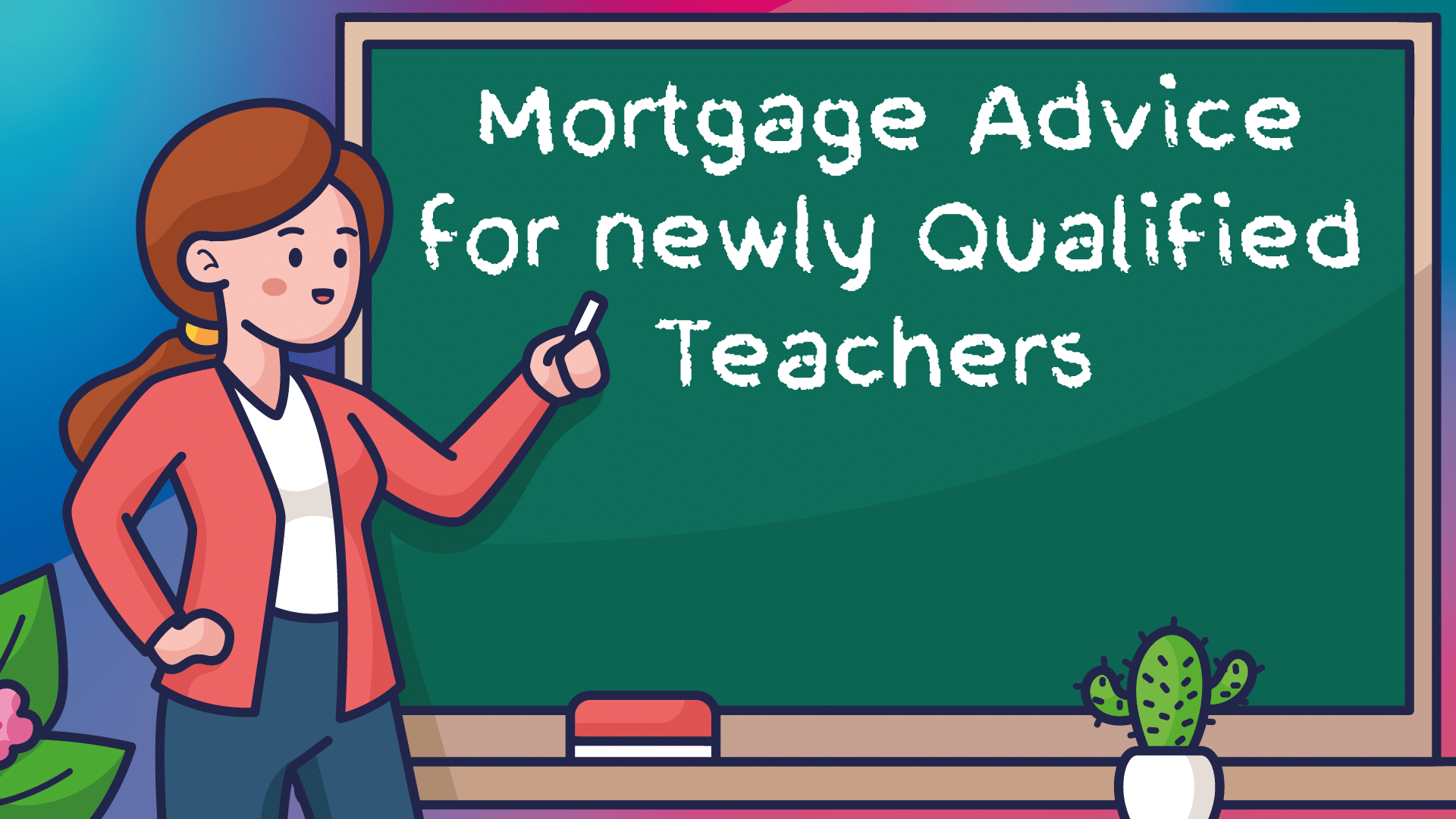 Newly Qualified Teacher Mortgages Lincoln